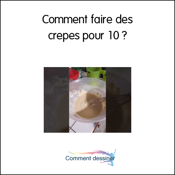 Comment faire des crepes pour 10